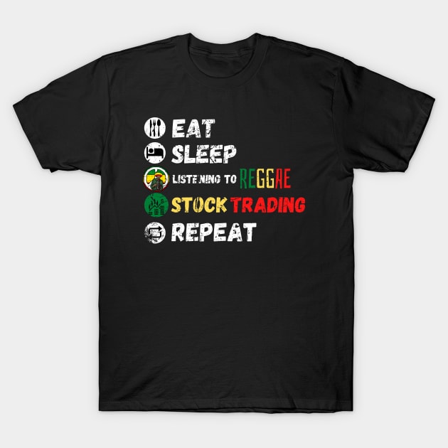 Eat Sleep Listening To Reggae Stock Trading Repeat T-Shirt by maxdax